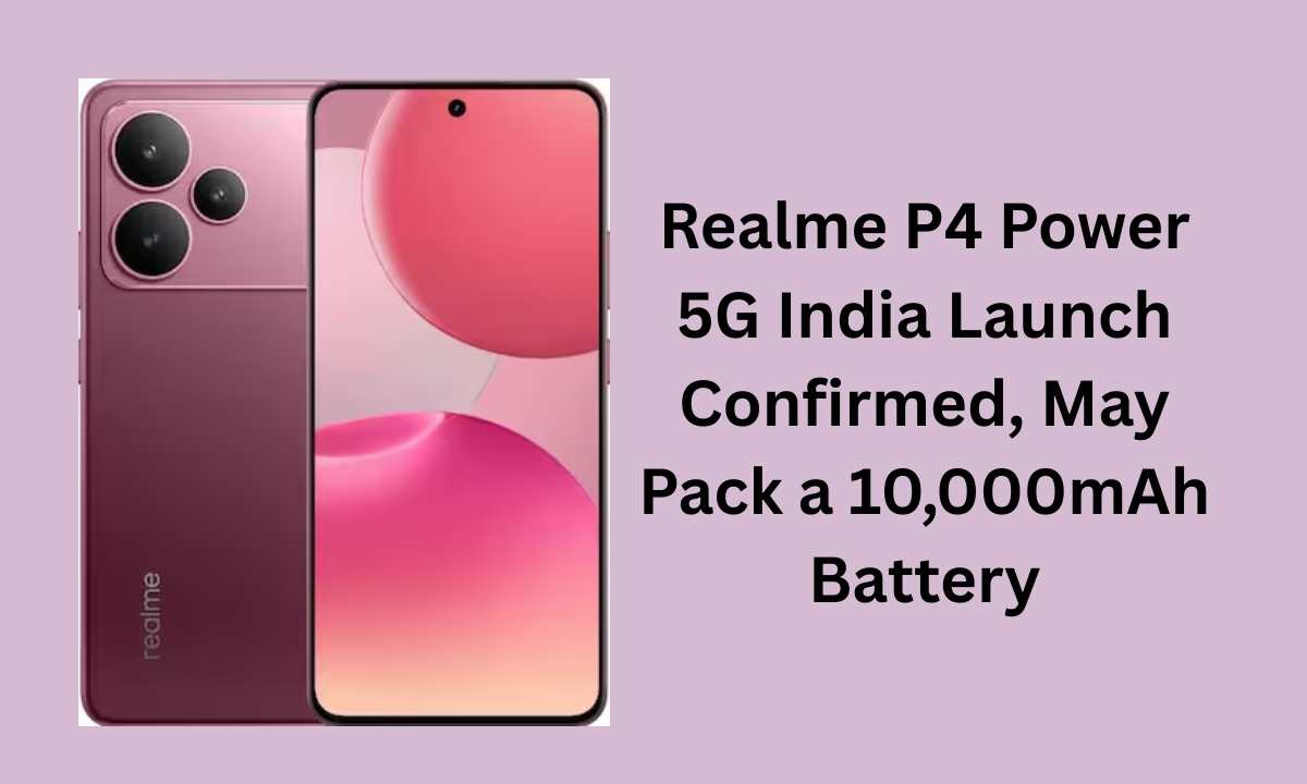 Realme P4 Power 5G India Launch Confirmed, May Pack a 10,000mAh Battery Realme P4 Power 5G India Launch Confirmed, May Pack a 10,000mAh Battery