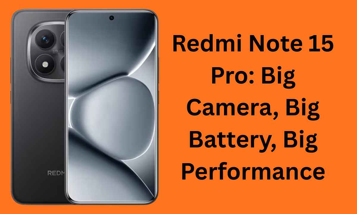 Redmi Note 15 Pro: Big Camera, Big Battery, Big Performance Redmi Note 15 Pro: Big Camera, Big Battery, Big Performance