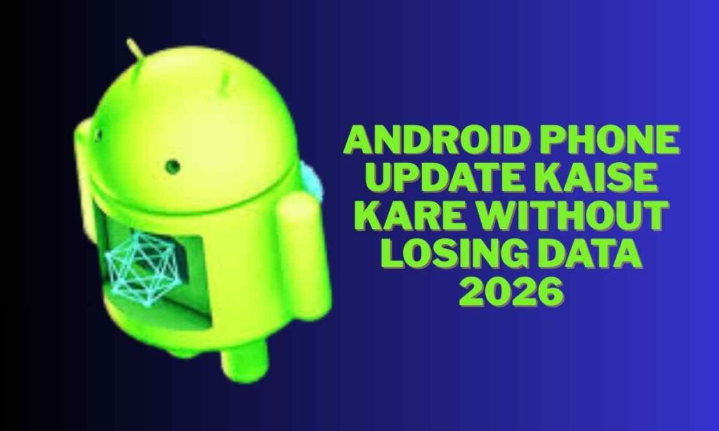 old android phone upgrade guide: latest version kaise install kare Android phone update kaise kare without losing data 2026